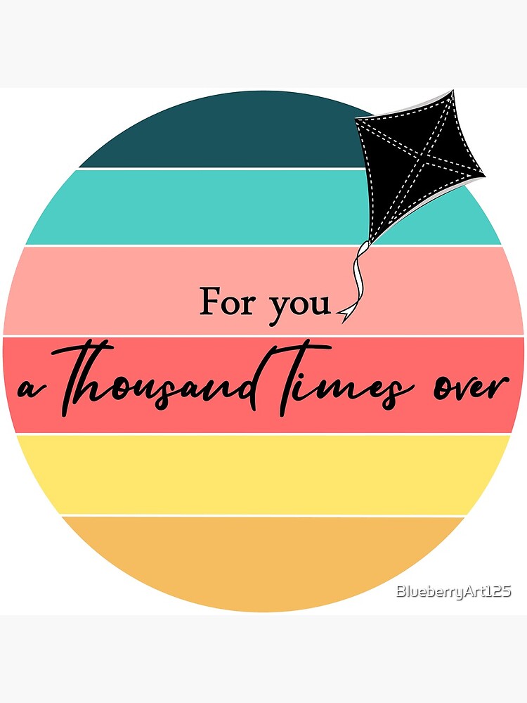 "Kite Runner Quote For you, a thousand times over" Poster by