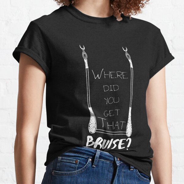 Where Did You Get That Bruise? - White Text Classic T-Shirt