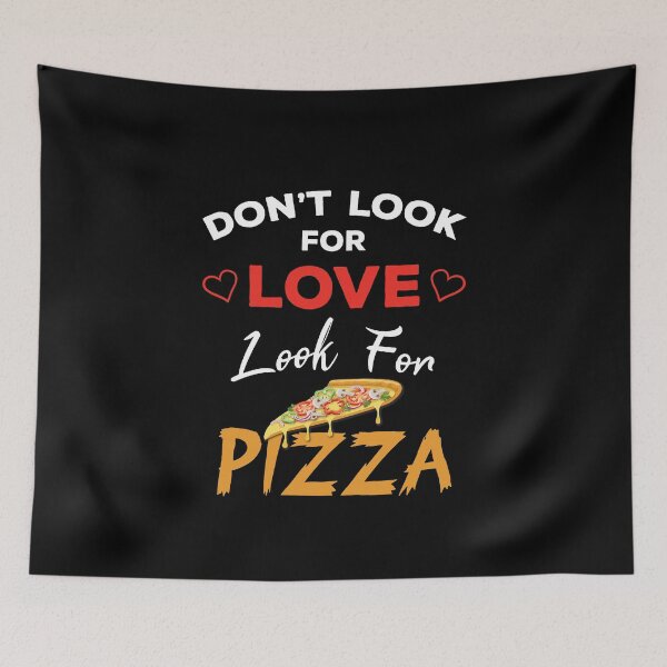 Item preview, Don't Look For Love Look For Pizza, Funny pizza and love quotes, funny pizza and love sayings, funny pizza gift for family  designed and sold by ReadyArt.
