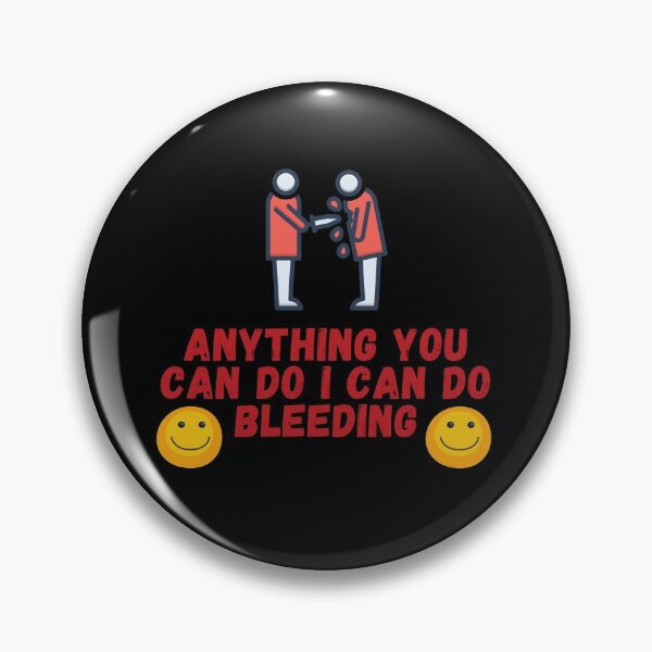 Item preview, Anything You Can Do, I Can Do Bleeding| Sarcasm (Sixth Edition): designed and sold by TheShahinDesign.