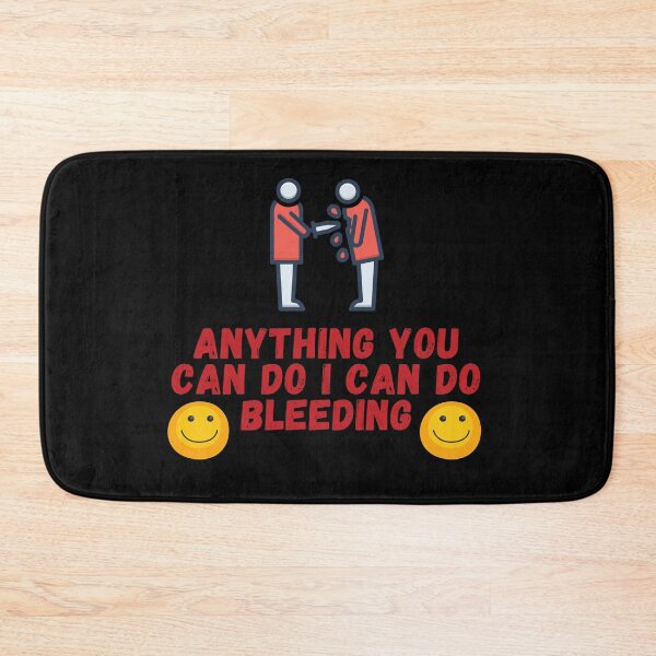 Item preview, Anything You Can Do, I Can Do Bleeding| Sarcasm (Sixth Edition): designed and sold by TheShahinDesign.