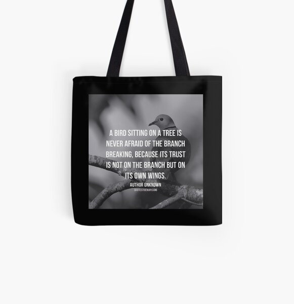 A bird sitting on a tree is never afraid of the branch... - Author Unknown All Over Print Tote Bag