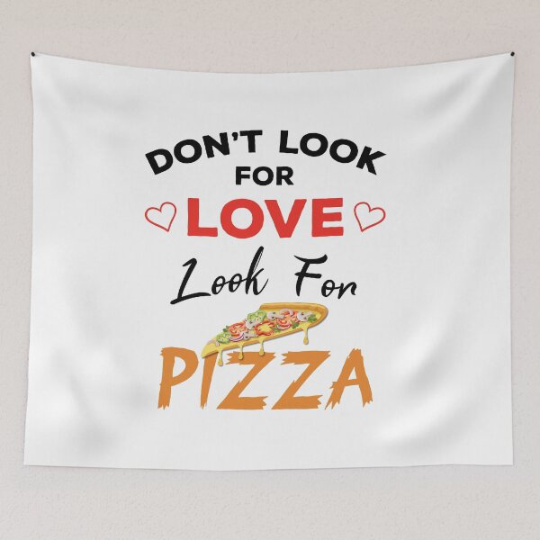Item preview, Don't Look For Love Look For Pizza, Funny pizza and love quotes, funny pizza and love sayings, funny pizza gift for family  designed and sold by ReadyArt.