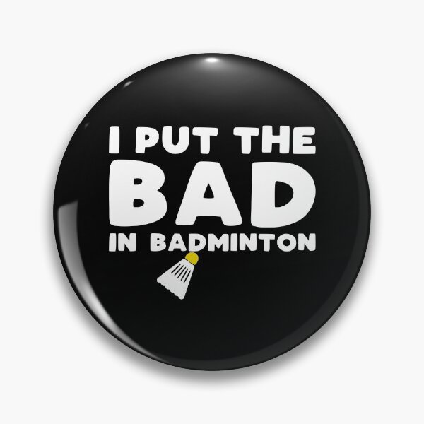 Item preview, I Put the Bad in Badminton - funny badminton slogan designed and sold by kapotka.