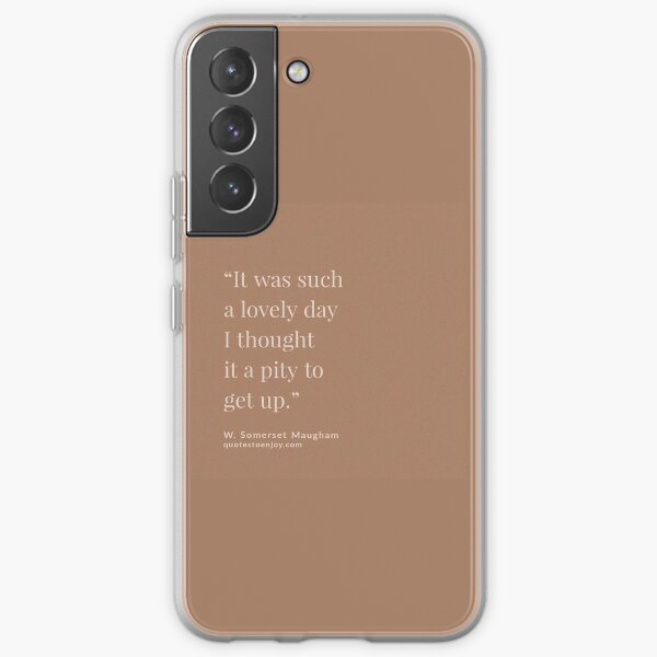 It was such a lovely day I thought it a pity to... - W. Somerset Maugham Samsung Galaxy Soft Case