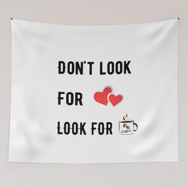 Item preview, Dont Look For Love Look For Coffee designed and sold by Deni2000.