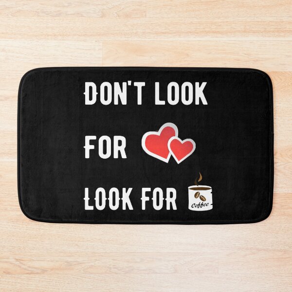 Item preview, Dont Look For Love Look For Coffee designed and sold by Deni2000.