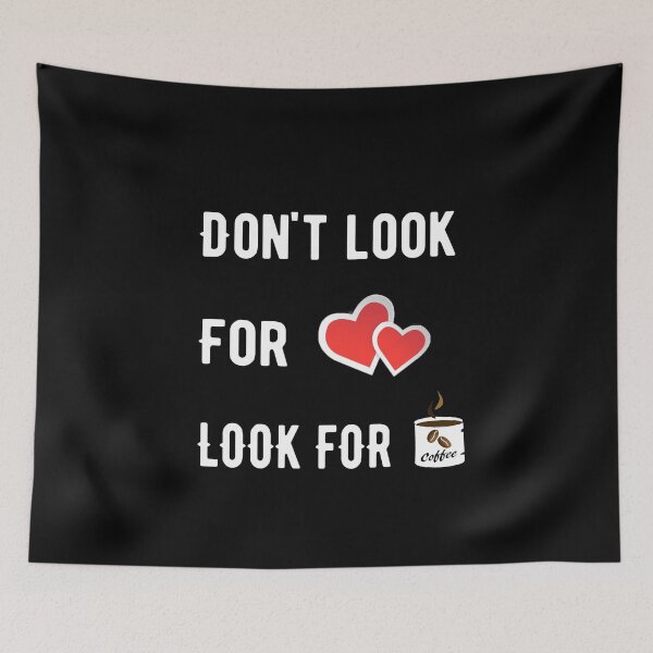 Item preview, Dont Look For Love Look For Coffee designed and sold by Deni2000.