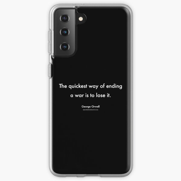 The quickest way of ending a war is to lose it. - George Orwell Samsung Galaxy Soft Case