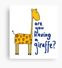 Are you having a giraffe? Canvas Print