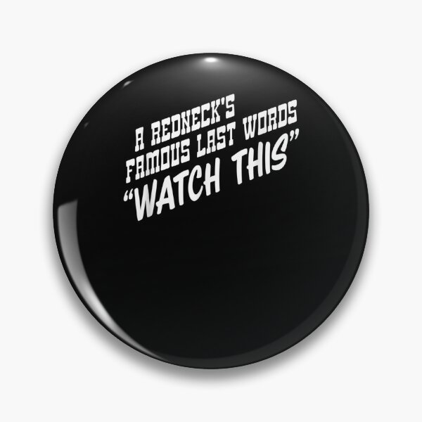 Item preview, Funny A Redneck's Famous Last Words Watch This  designed and sold by beatabea.