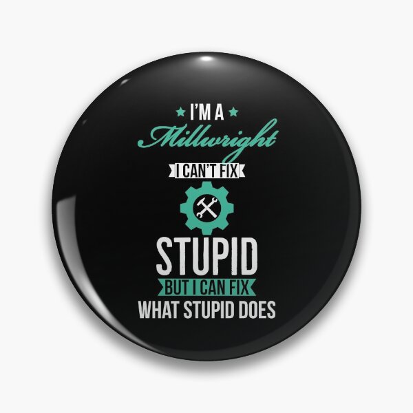 Item preview, Millwright I Cant Fix Stupid But I Can Fix What Stupid Does designed and sold by AwesomeWorld1.