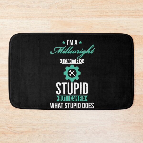 Item preview, Millwright I Cant Fix Stupid But I Can Fix What Stupid Does designed and sold by AwesomeWorld1.