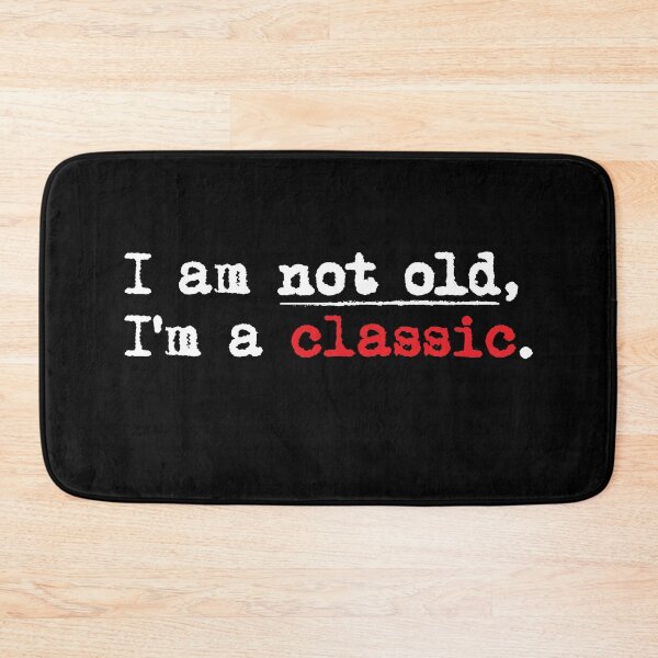 Item preview, Funny I Am Not Old I'm A Classic  designed and sold by PEHardy-Designs.