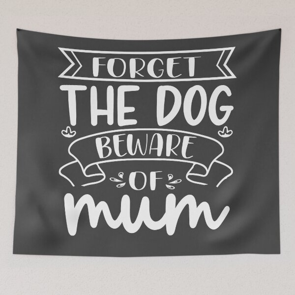 Item preview, Forget the dog beware of MUM white lettering designed and sold by Schuva.