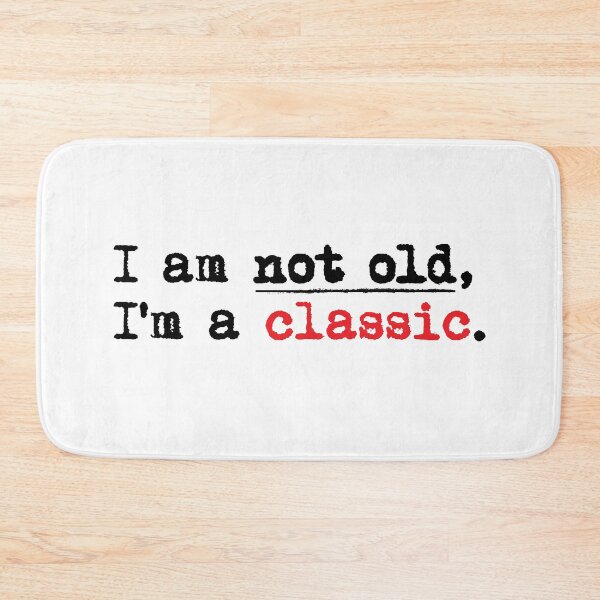 Item preview, Funny I Am Not Old I'm A Classic  designed and sold by PEHardy-Designs.