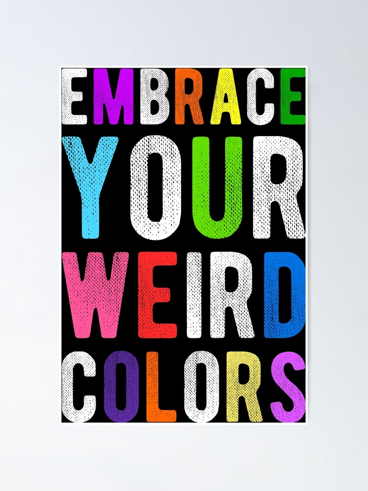 Embrace Your Weird Colors Motivation Poster By PreSApon Redbubble embrace-your-weird-colors-motivation-poster-by-presapon-redbubble