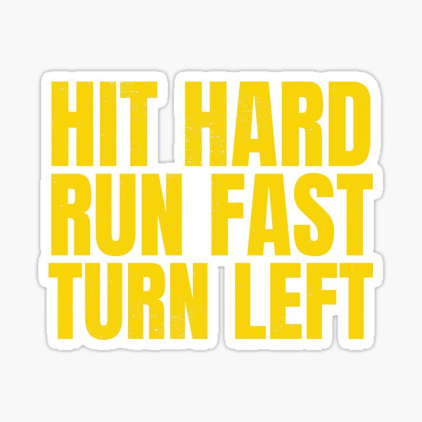 hit-hard-run-fast-turn-left-sticker-for-sale-by-designliterally