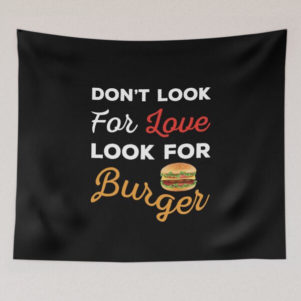 Item preview, Don't Look For Love Look For Burger, Funny burger and love quotes, funny burger and love sayings, funny burger gift for family  designed and sold by ReadyArt.