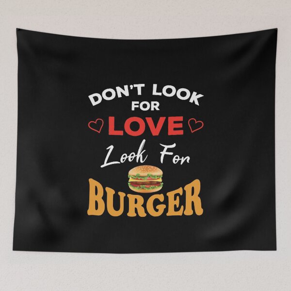 Item preview, Don't Look For Love Look For Burger, Funny burger and love quotes, funny burger and love sayings, funny burger gift for family designed and sold by ReadyArt.
