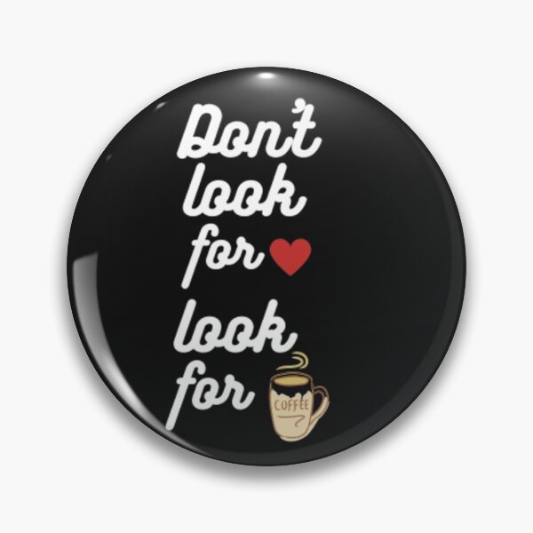 Item preview, Don't Look For Love Look For Coffee designed and sold by kevstore.