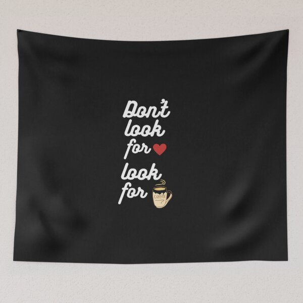 Item preview, Don't Look For Love Look For Coffee designed and sold by kevstore.