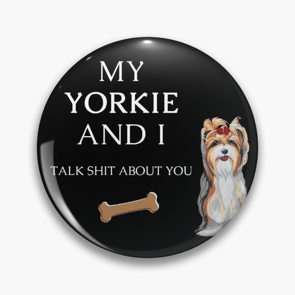 Item preview, My Yorkie and I talk shit about you - Yorkshire terrier dog designed and sold by Maful.
