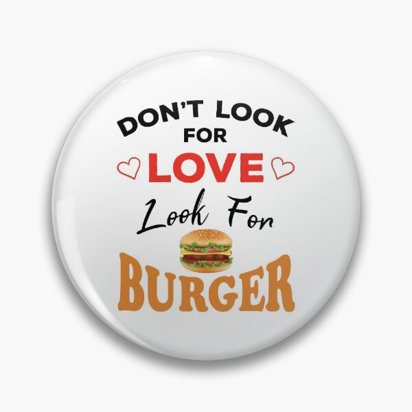 Artikelvorschau, Suchen Sie nicht nach Liebe Suchen Sie nach Burger, lustige Burger und Liebeszitate, lustige Burger und Liebessprüche, lustiges Burgergeschenk für die Familie entworfen und verkauft von ReadyArt.