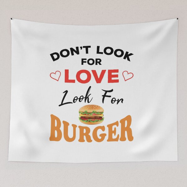 Item preview, Don't Look For Love Look For Burger, Funny burger and love quotes, funny burger and love sayings, funny burger gift for family designed and sold by ReadyArt.