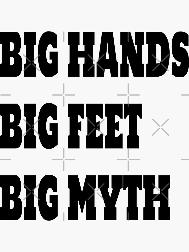"BIG HAND BIG FEET BIG MYTH" Sticker for Sale by abcassent Redbubble