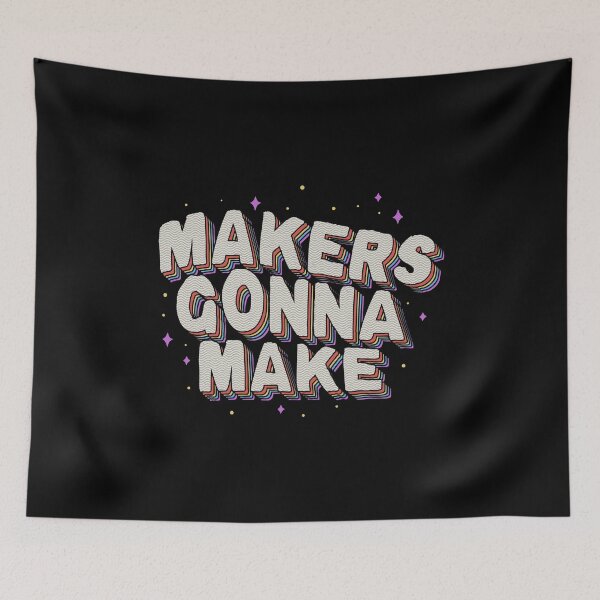 Item preview, Makers Gonna Make designed and sold by Tobe Fonseca®.