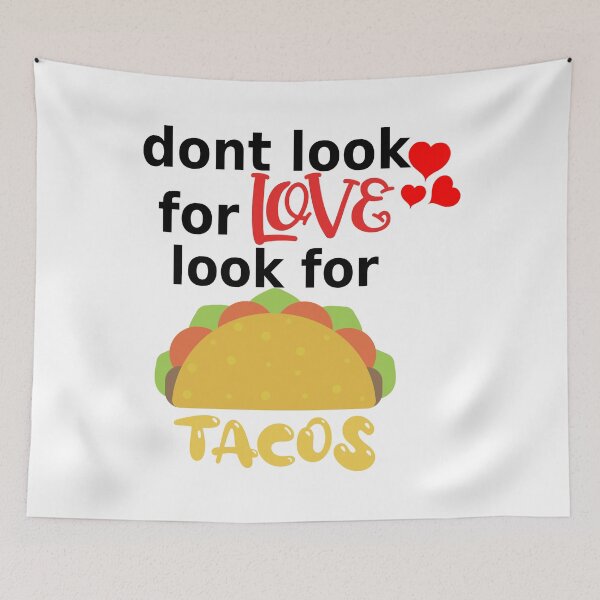 Item preview, dont look for love look for tacos funny food lover  designed and sold by mikrocosmox.