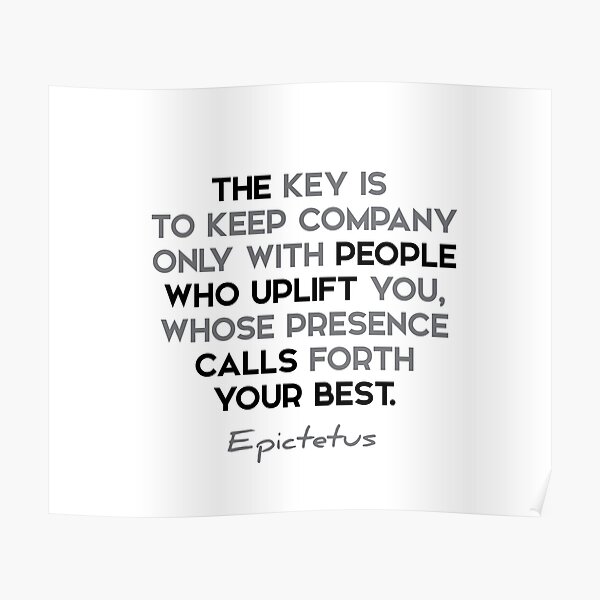 Epictetus quotes - The key is to keep company only with... Poster