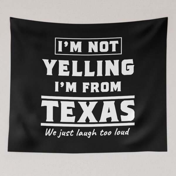 Item preview, I'm not yelling I'm from Texas. We just laugh too loud. designed and sold by rodmendonca.