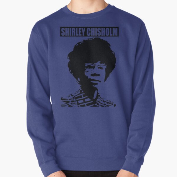 SHIRLEY CHISHOLM-6 Pullover Sweatshirt