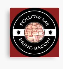 Follow Me Bring BACON Canvas Print