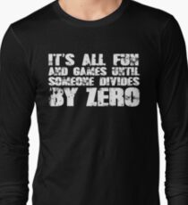 It's all fun and games until someone divides by zero Long Sleeve T-Shirt