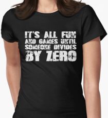 It's all fun and games until someone divides by zero Women's Fitted T-Shirt