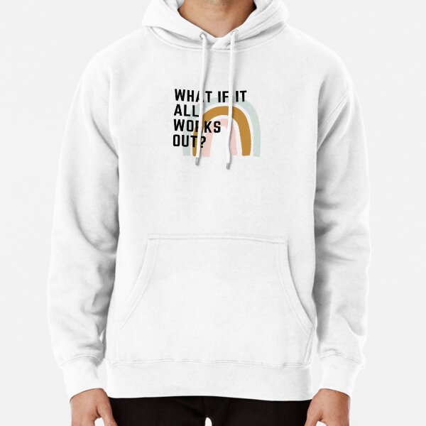 What if it all works out? Pullover Hoodie