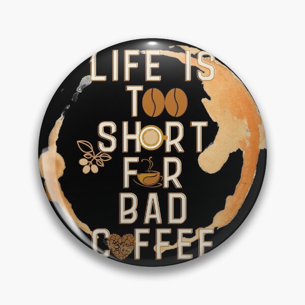 Item preview, Life Is Too Short For Bad Coffee designed and sold by 216stitches.