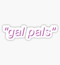 "gal pals" Sticker