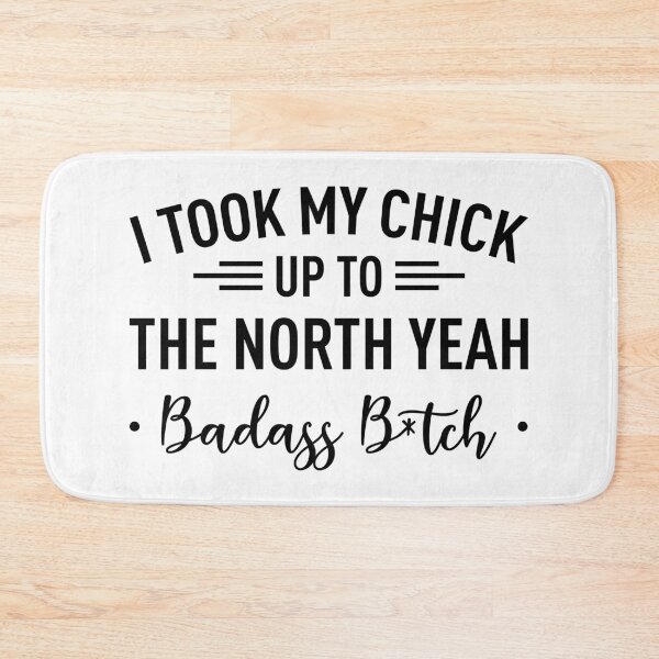 Item preview, I Took My Chick Up To The North Yeah -Badass B*tch- designed and sold by FilipeFerreira.