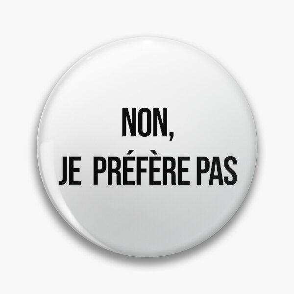 Non Je Prefere Pas I D Rather Not In French Non Merci Sans Facon Pin By Solarghi Redbubble