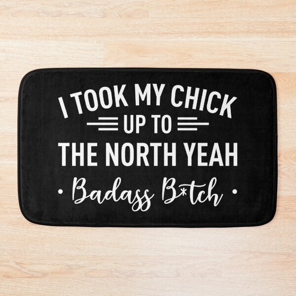 Item preview, I Took My Chick Up To The North Yeah -Badass B*tch- (White) designed and sold by FilipeFerreira.