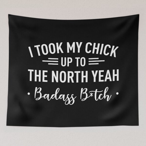 Item preview, I Took My Chick Up To The North Yeah -Badass B*tch- (White) designed and sold by FilipeFerreira.