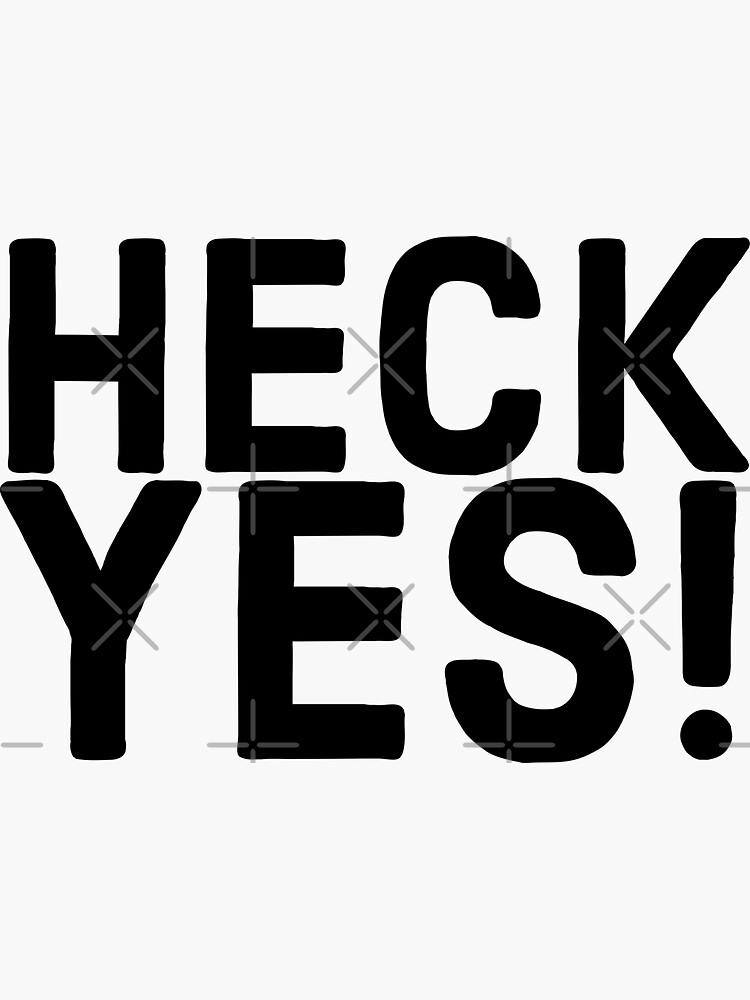"Heck Yes!" Sticker for Sale by Mumgle Redbubble