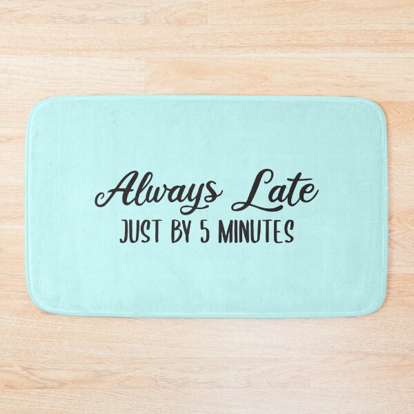 Item preview, Always Late Just By 5 Minutes designed and sold by StoreDay.