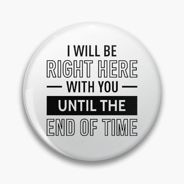 Item preview, I Will Be Right Here With You Until The End Of Time designed and sold by FilipeFerreira.