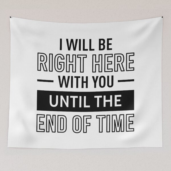 Item preview, I Will Be Right Here With You Until The End Of Time designed and sold by FilipeFerreira.