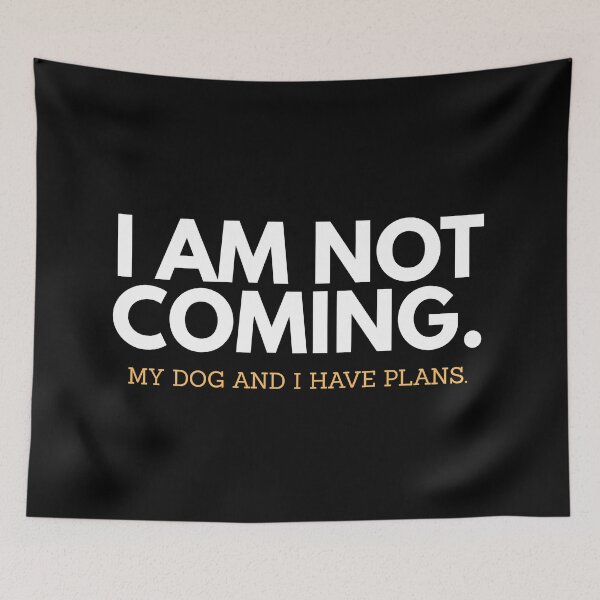 Item preview, I am not coming, my dog and I have plans introvert design designed and sold by StarDust127.